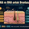 AHA vs BHA untuk bruntusan perbedaan cara kerja cara memilih yang tepat